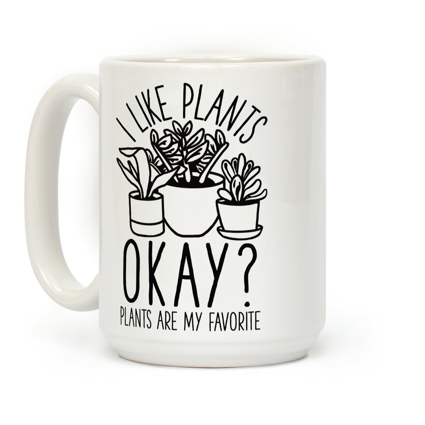 I Like Plants Okay Plants Are My Favorite Coffee Mug