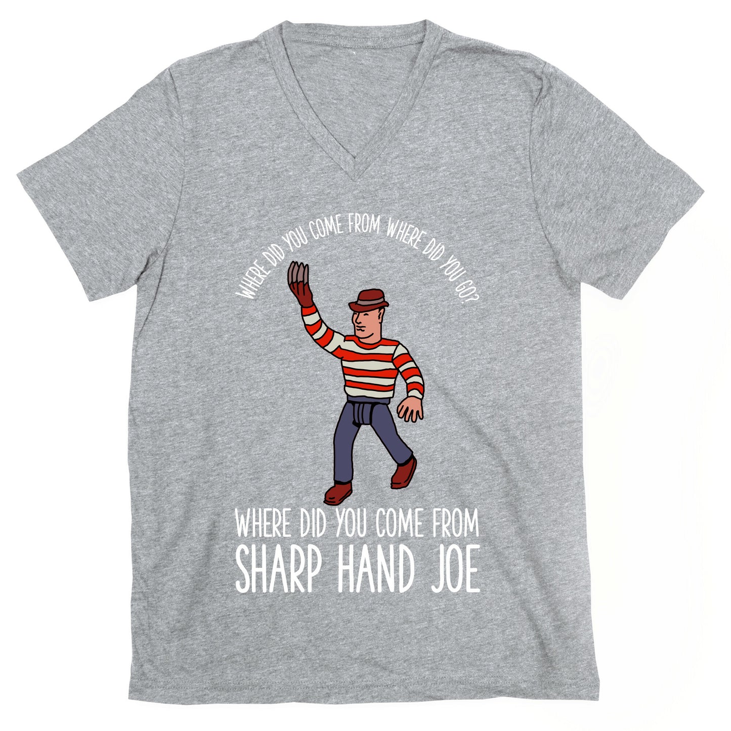 Where did you come from where did you go? where did you come from Sharp Hand Joe V-Neck