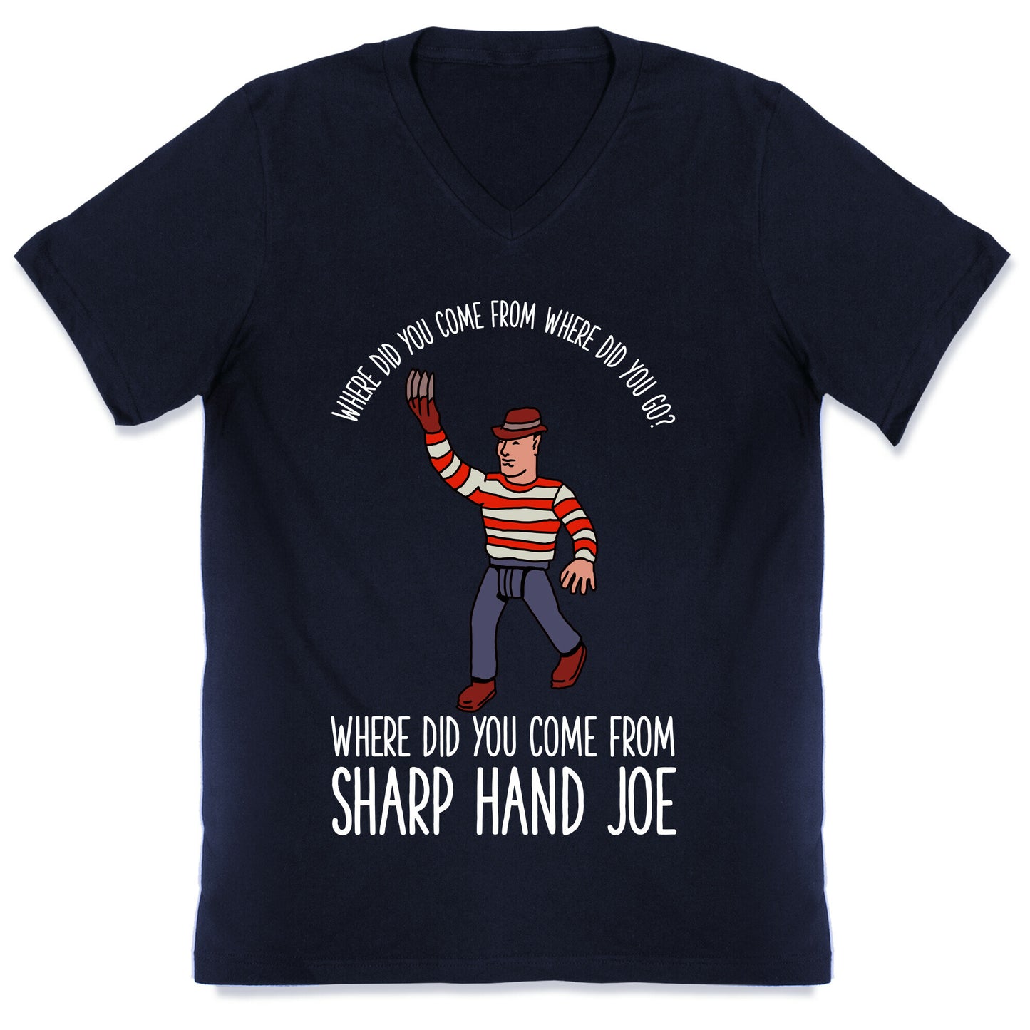 Where did you come from where did you go? where did you come from Sharp Hand Joe V-Neck