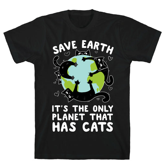Save Earth, It's the only planet that has cats! T-Shirt
