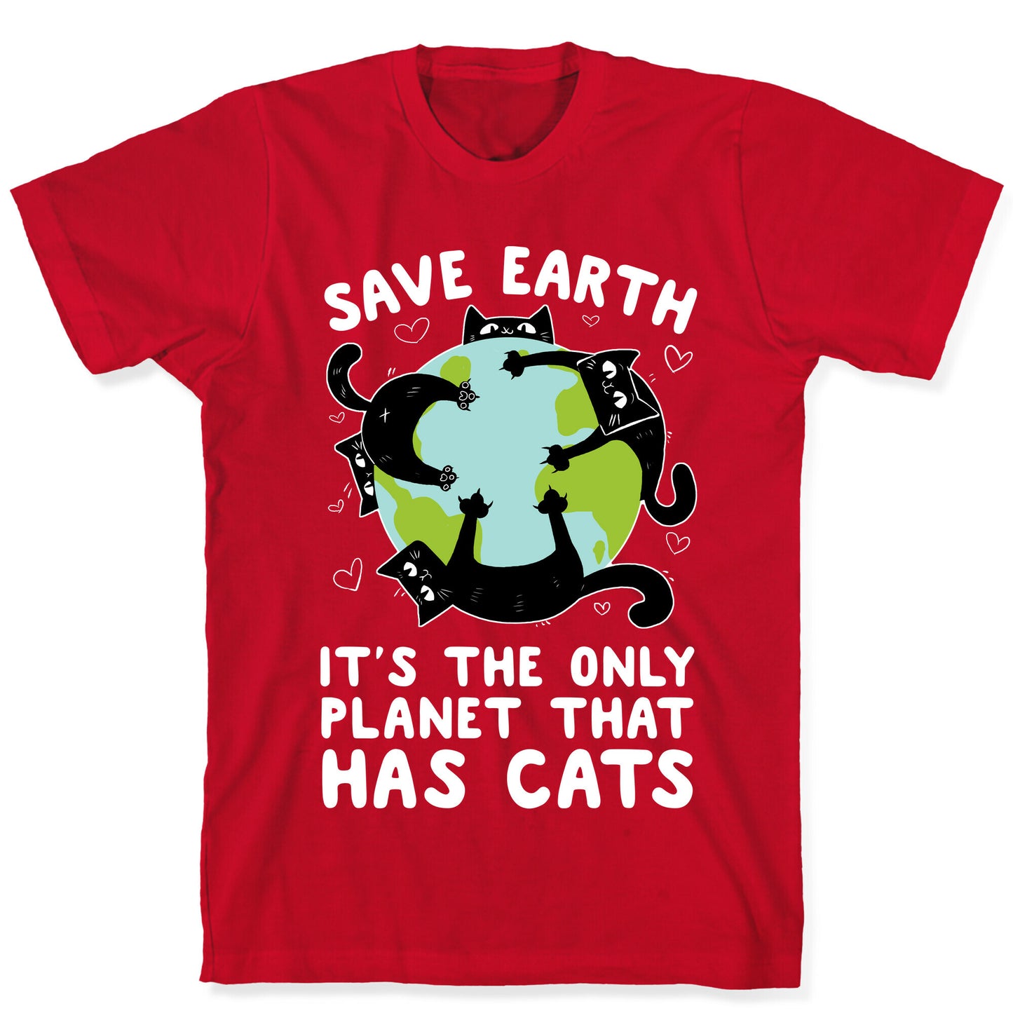 Save Earth, It's the only planet that has cats! T-Shirt