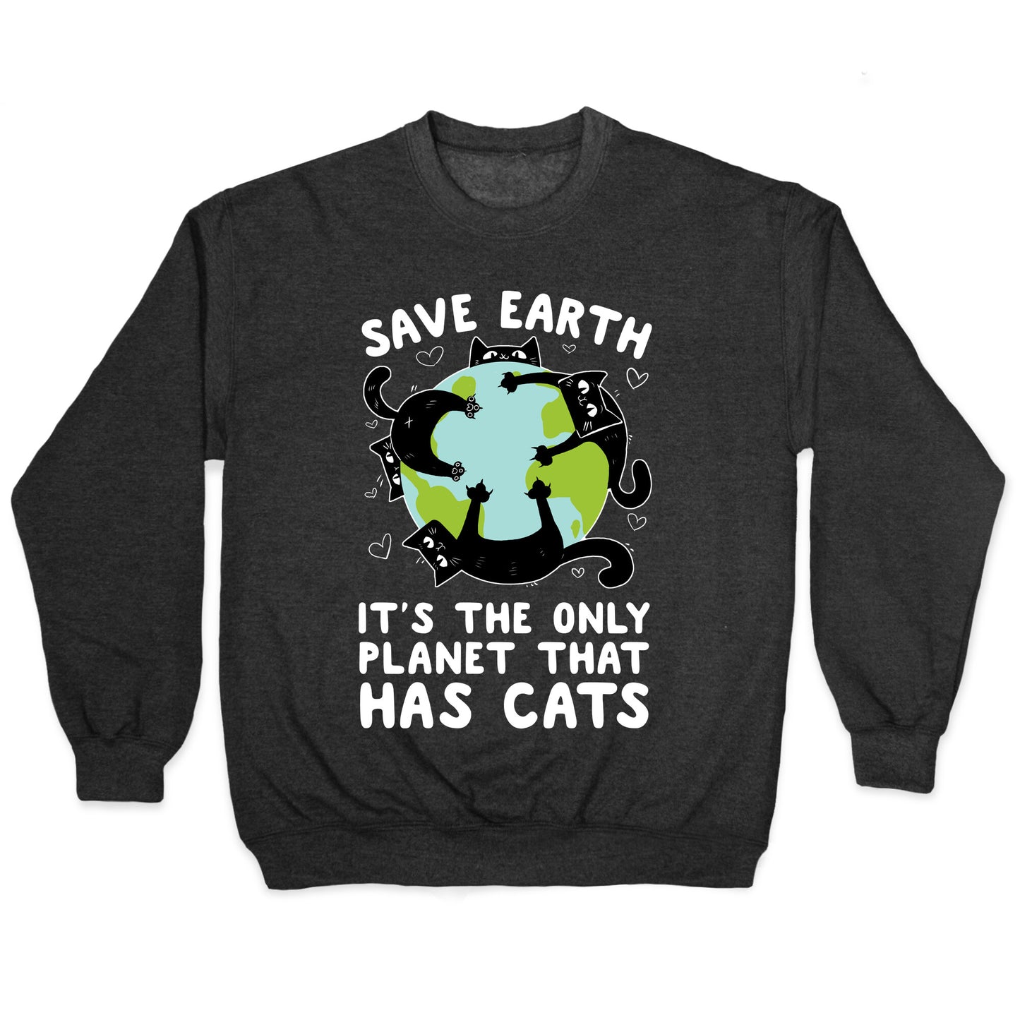 Save Earth, It's the only planet that has cats! Crewneck Sweatshirt