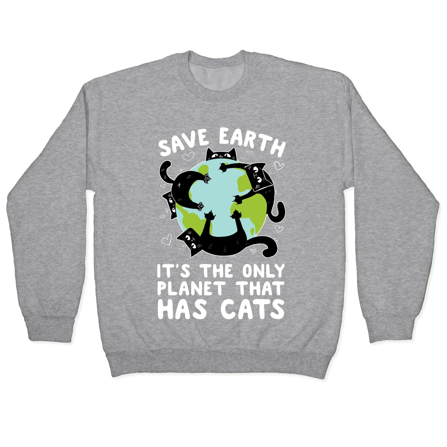 Save Earth, It's the only planet that has cats! Crewneck Sweatshirt
