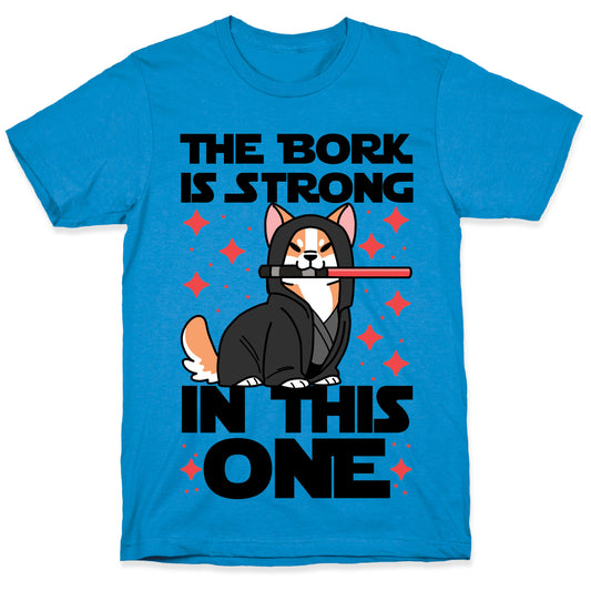 The Bork is Strong in This One T-Shirt