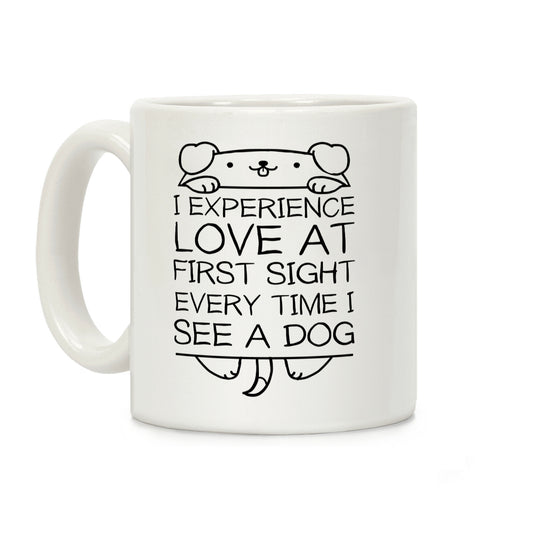 I Experience Love At First Sight Every Time I See A Dog Coffee Mug