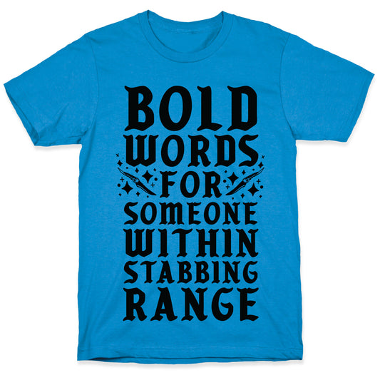 Bold Words For Someone Within Stabbing Range T-Shirt