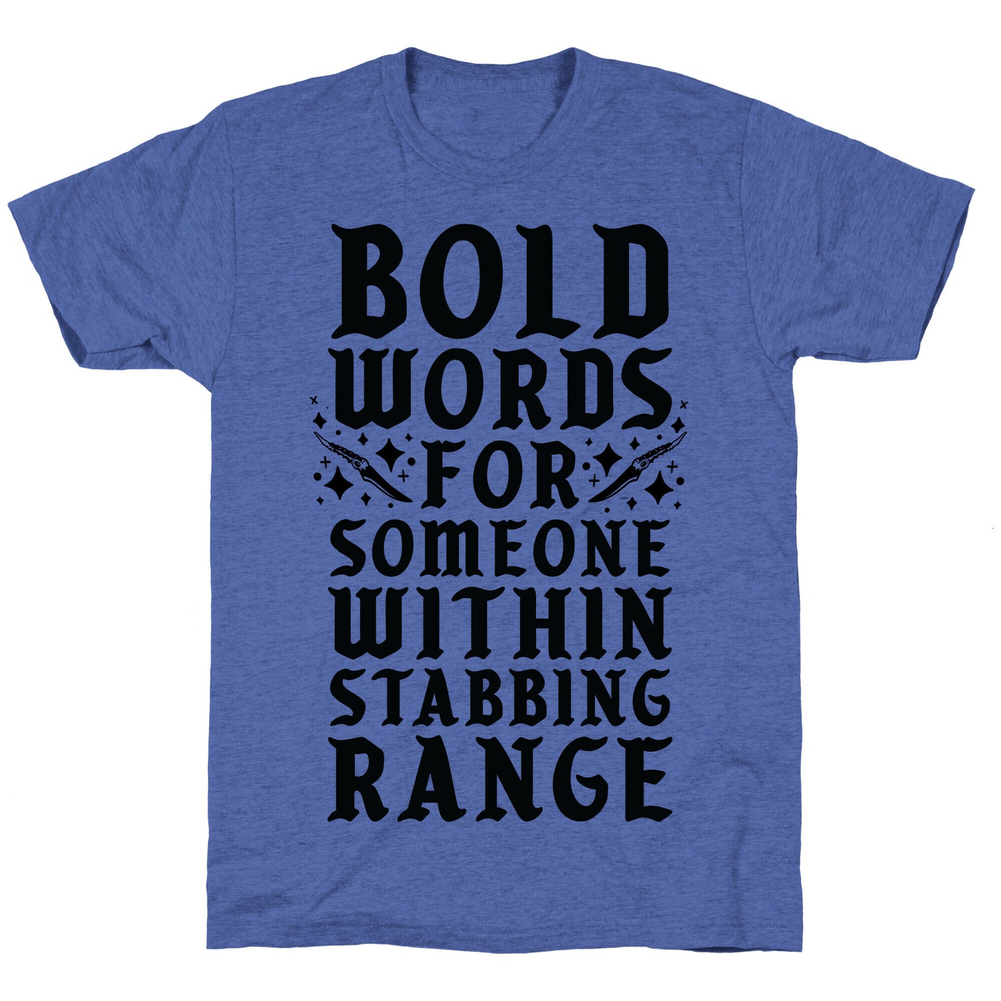 Bold Words For Someone Within Stabbing Range Unisex Triblend Tee
