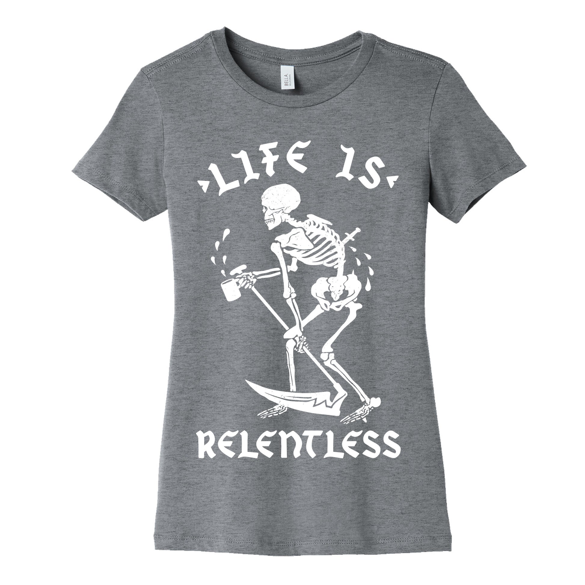 Life Is Relentless Skeleton Drinking Coffee Women's Cotton Tee