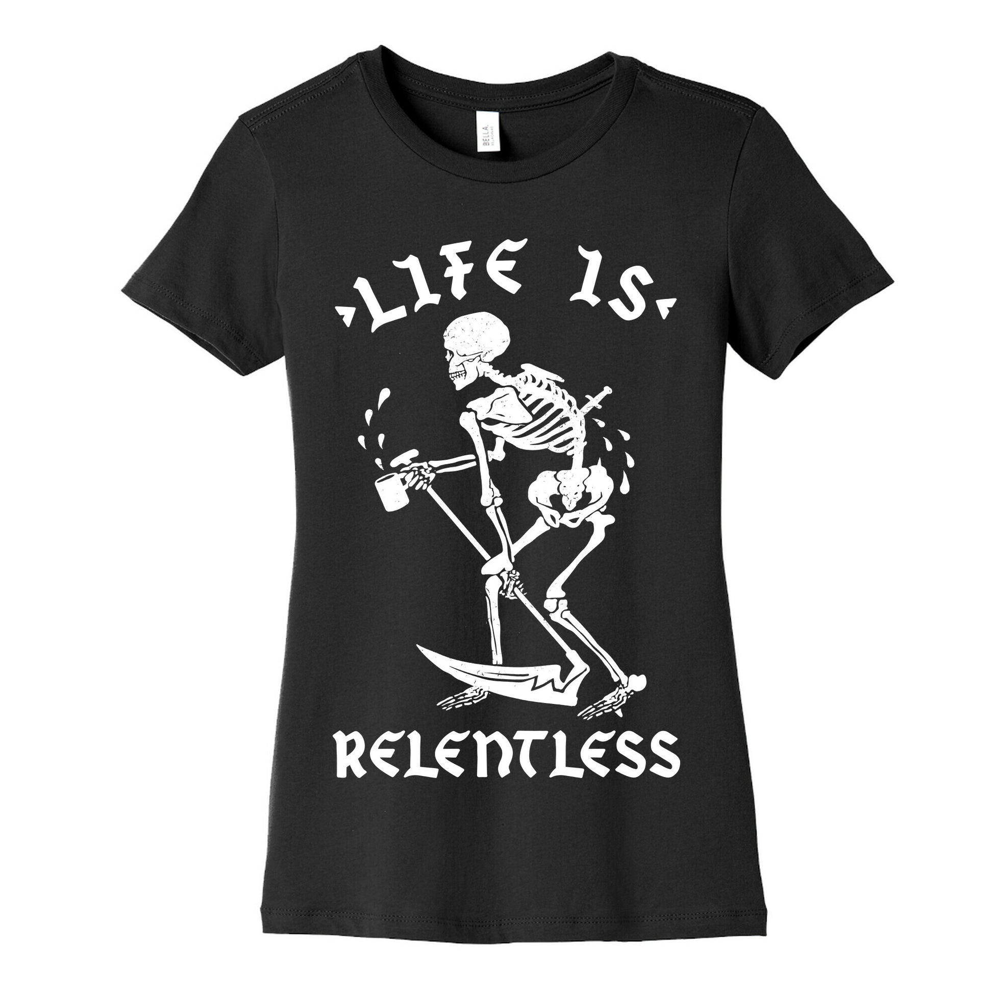 Life Is Relentless Skeleton Drinking Coffee Women's Cotton Tee