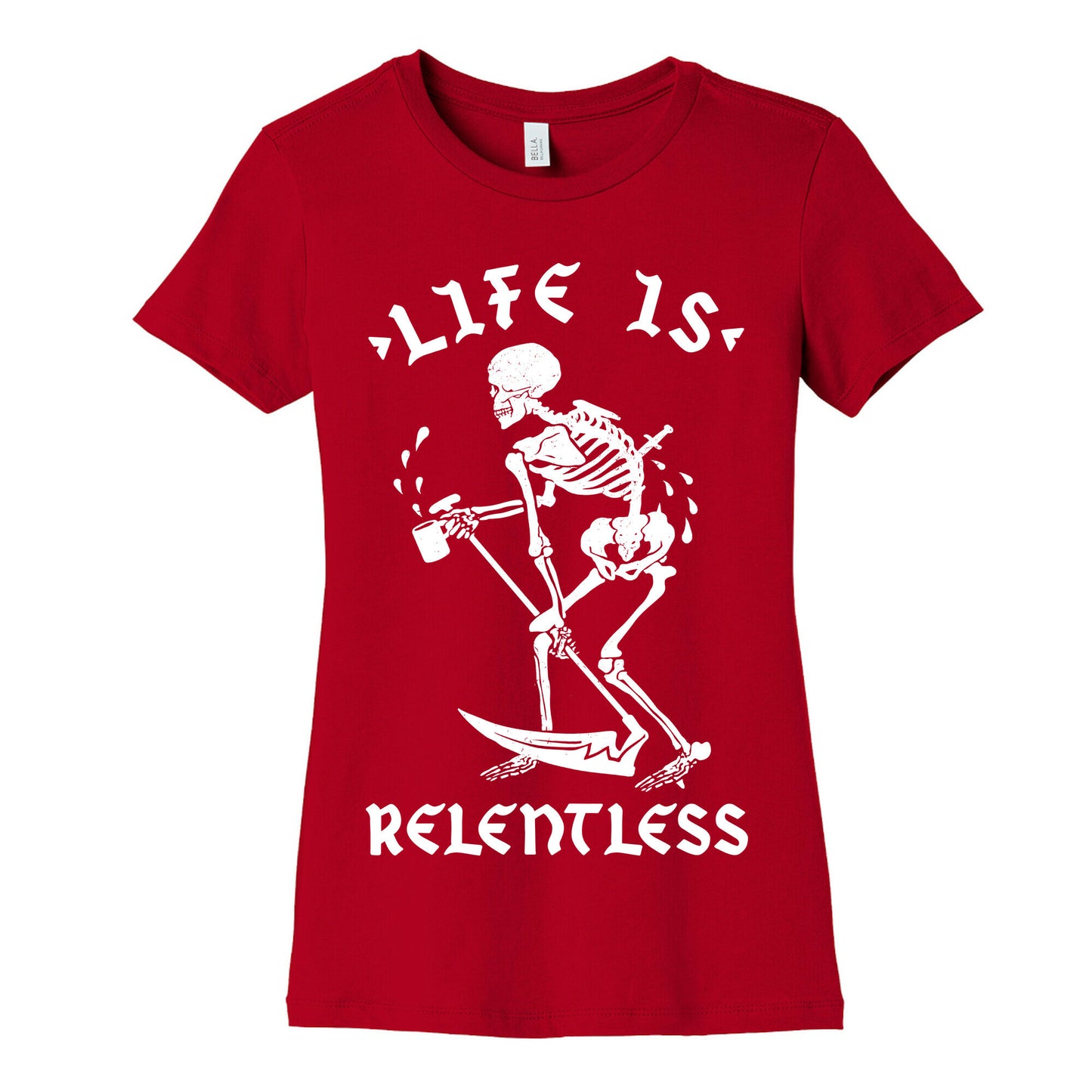 Life Is Relentless Skeleton Drinking Coffee Women's Cotton Tee