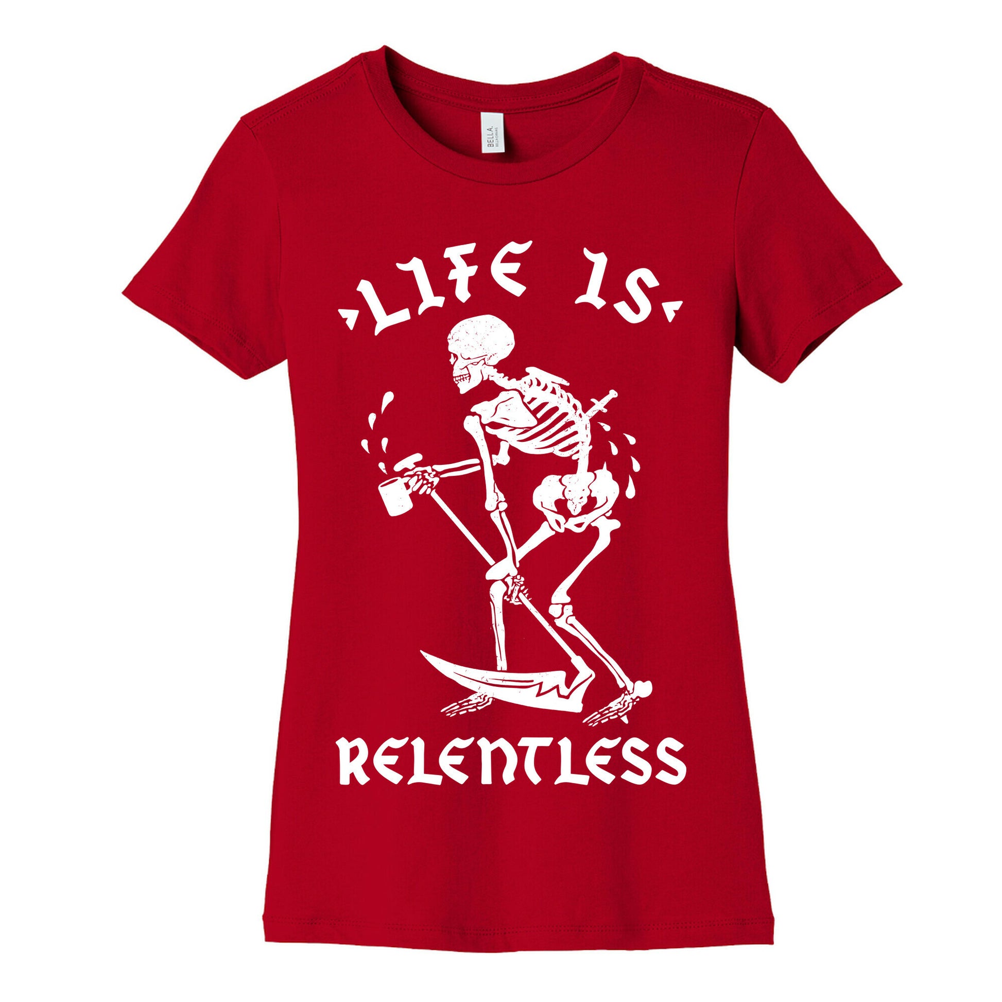 Life Is Relentless Skeleton Drinking Coffee Women's Cotton Tee