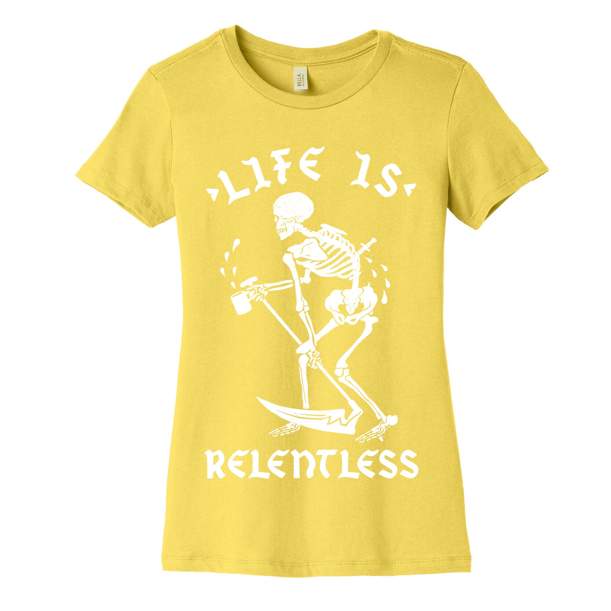 Life Is Relentless Skeleton Drinking Coffee Women's Cotton Tee