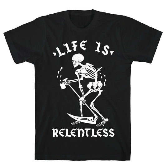 Life Is Relentless Skeleton Drinking Coffee T-Shirt