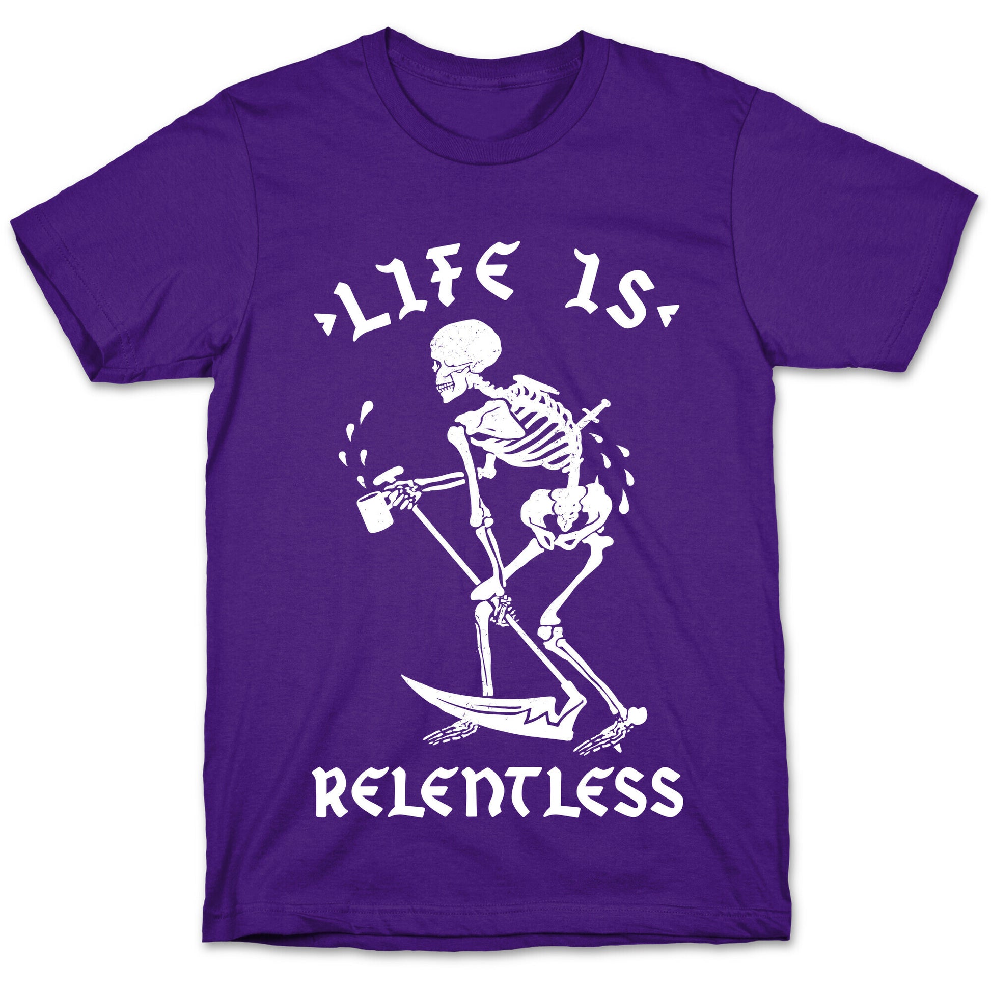 Life Is Relentless Skeleton Drinking Coffee T-Shirt