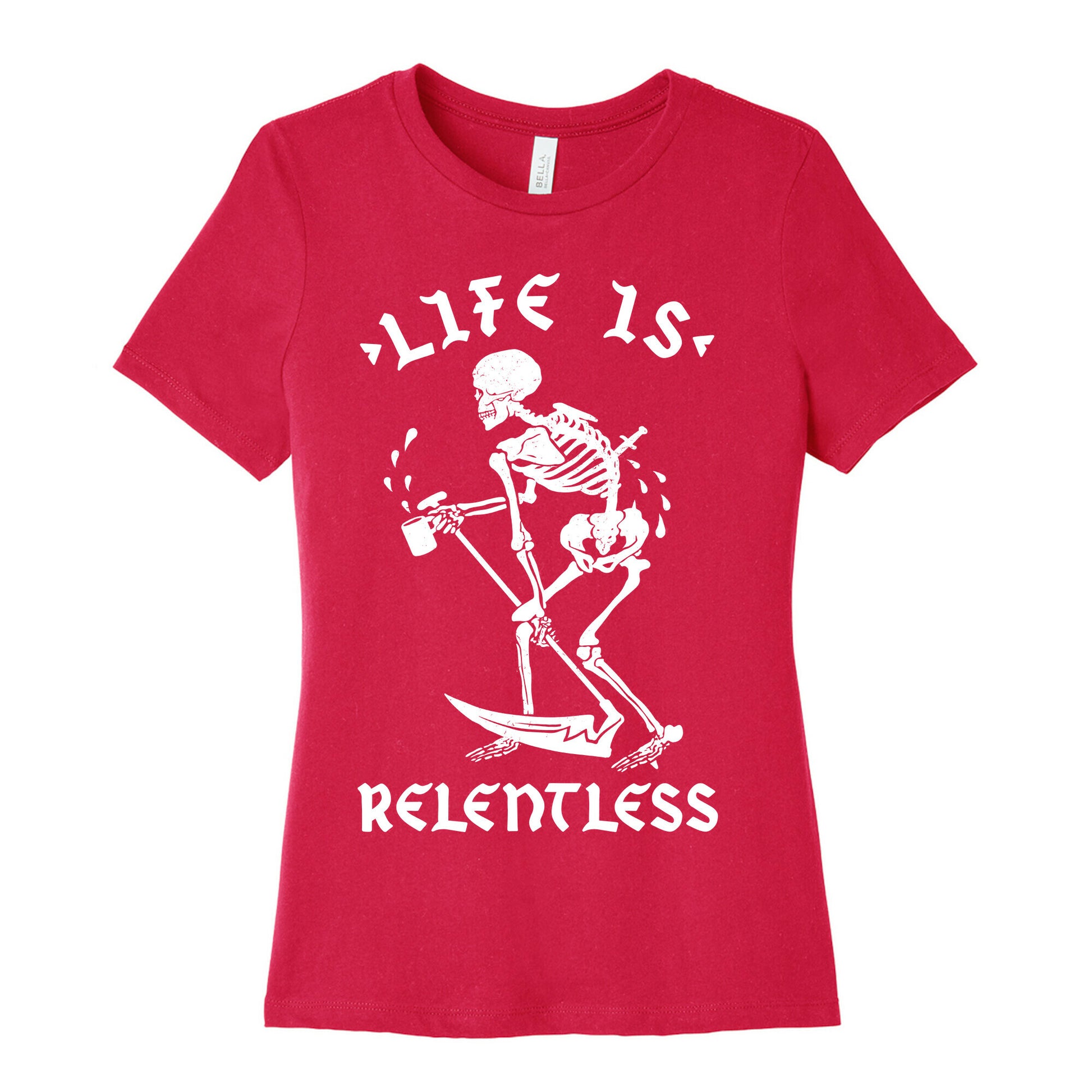 Life Is Relentless Skeleton Drinking Coffee Women's Cotton Tee