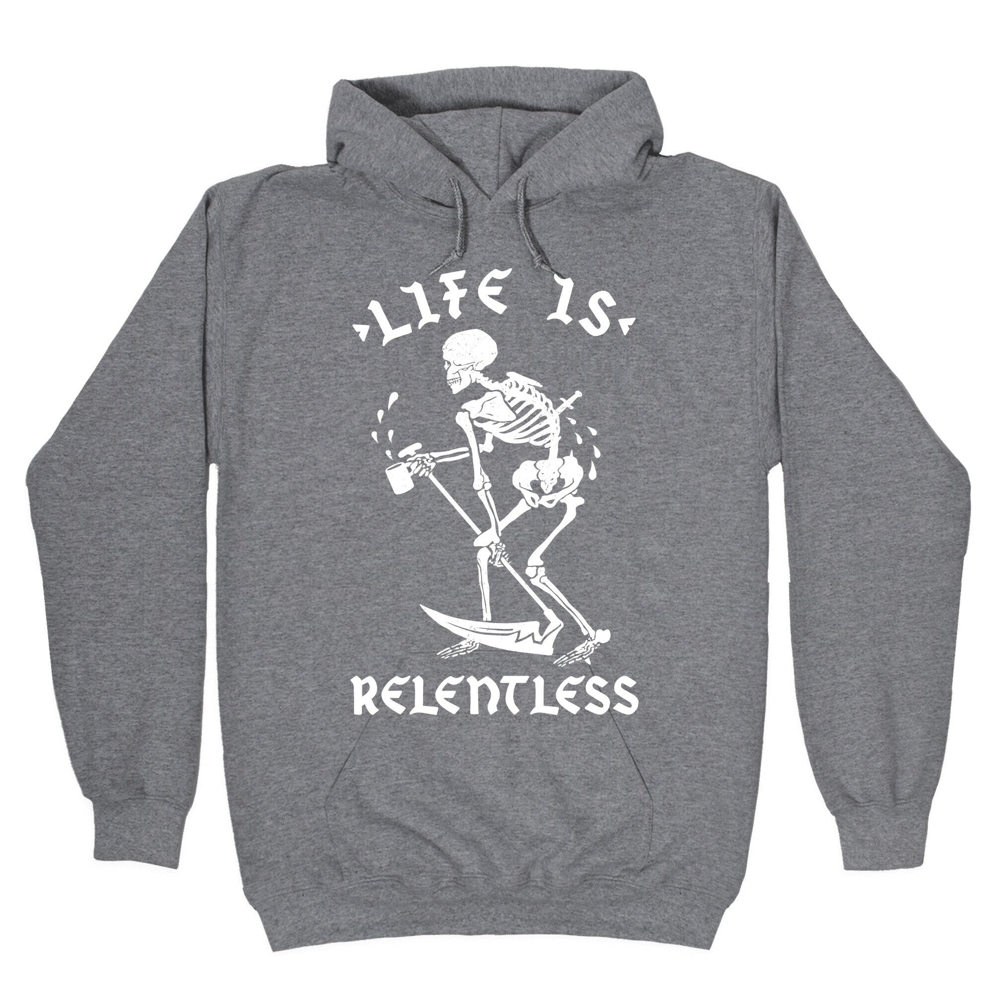 Life Is Relentless Skeleton Drinking Coffee Hoodie