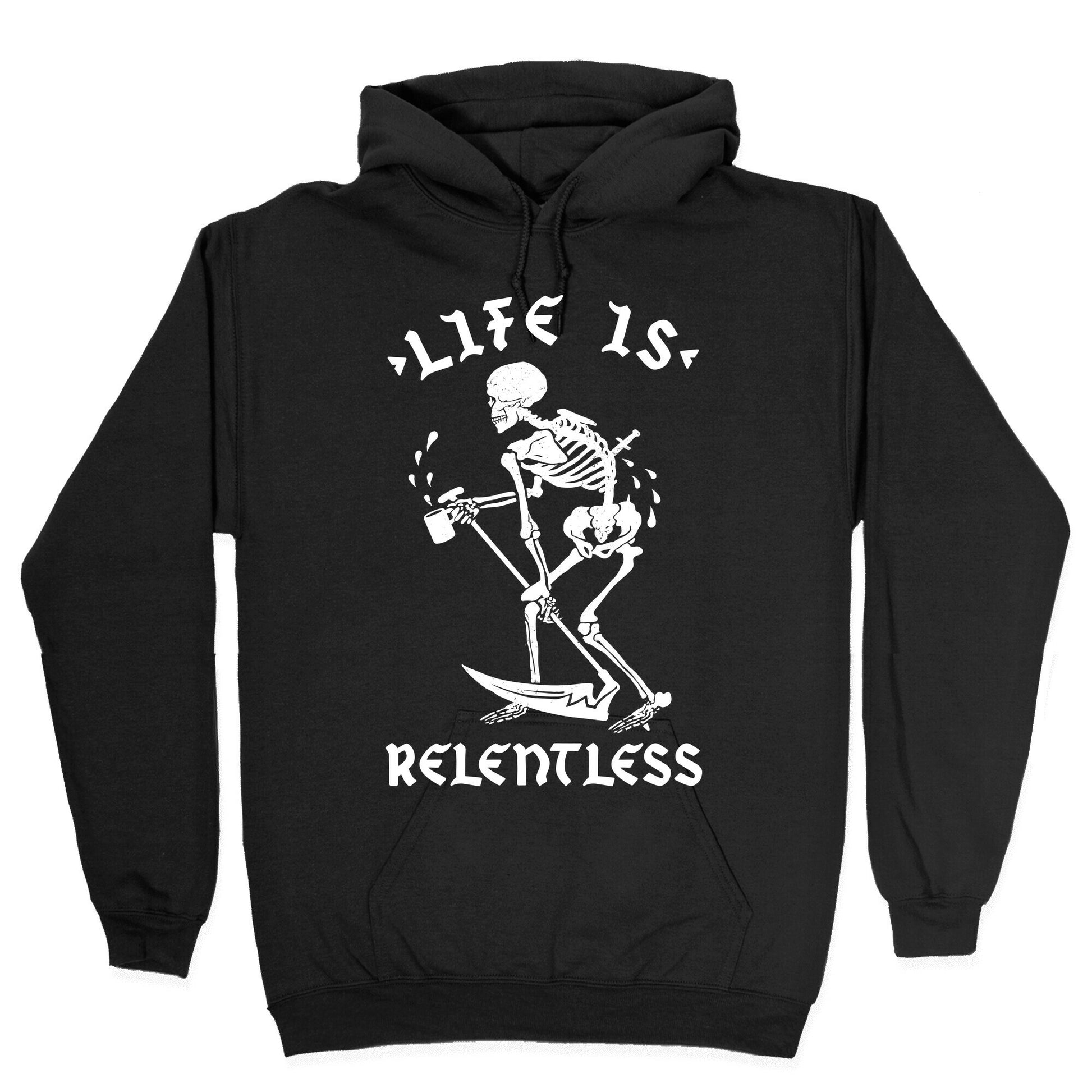 Life Is Relentless Skeleton Drinking Coffee Hoodie