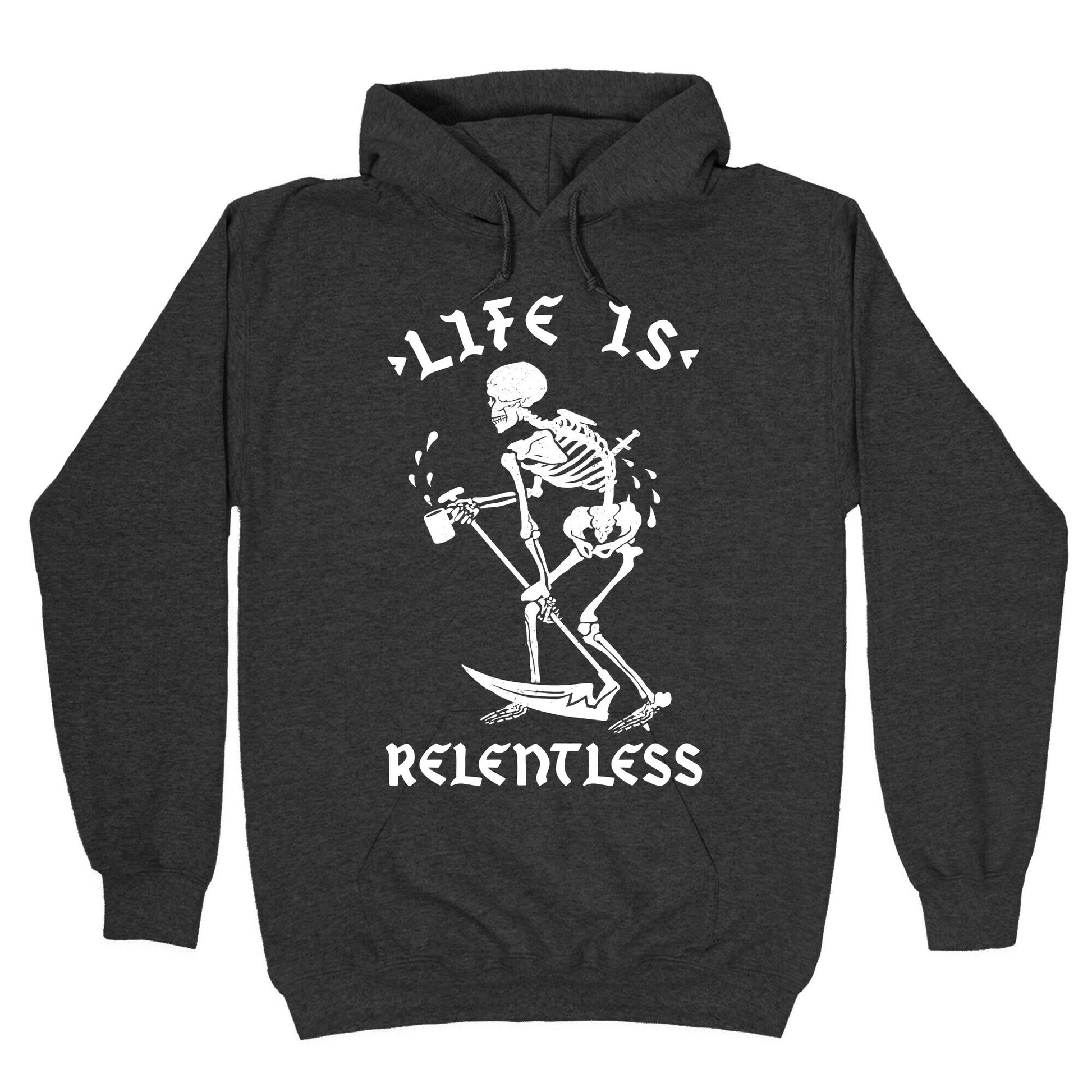 Life Is Relentless Skeleton Drinking Coffee Hoodie