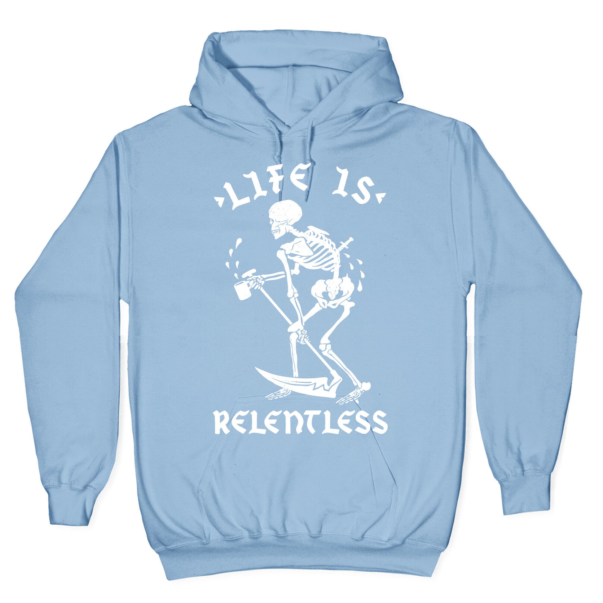 Life Is Relentless Skeleton Drinking Coffee Hoodie