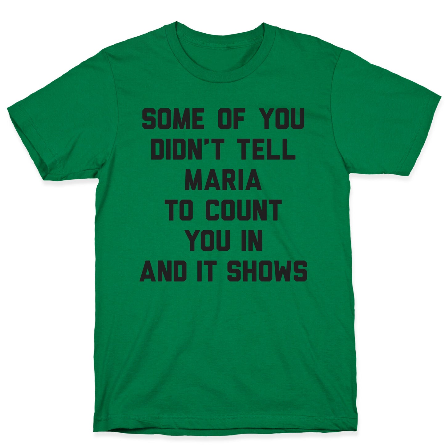 Some Of You Didn't Tell Maria To Count You In And It Shows T-Shirt