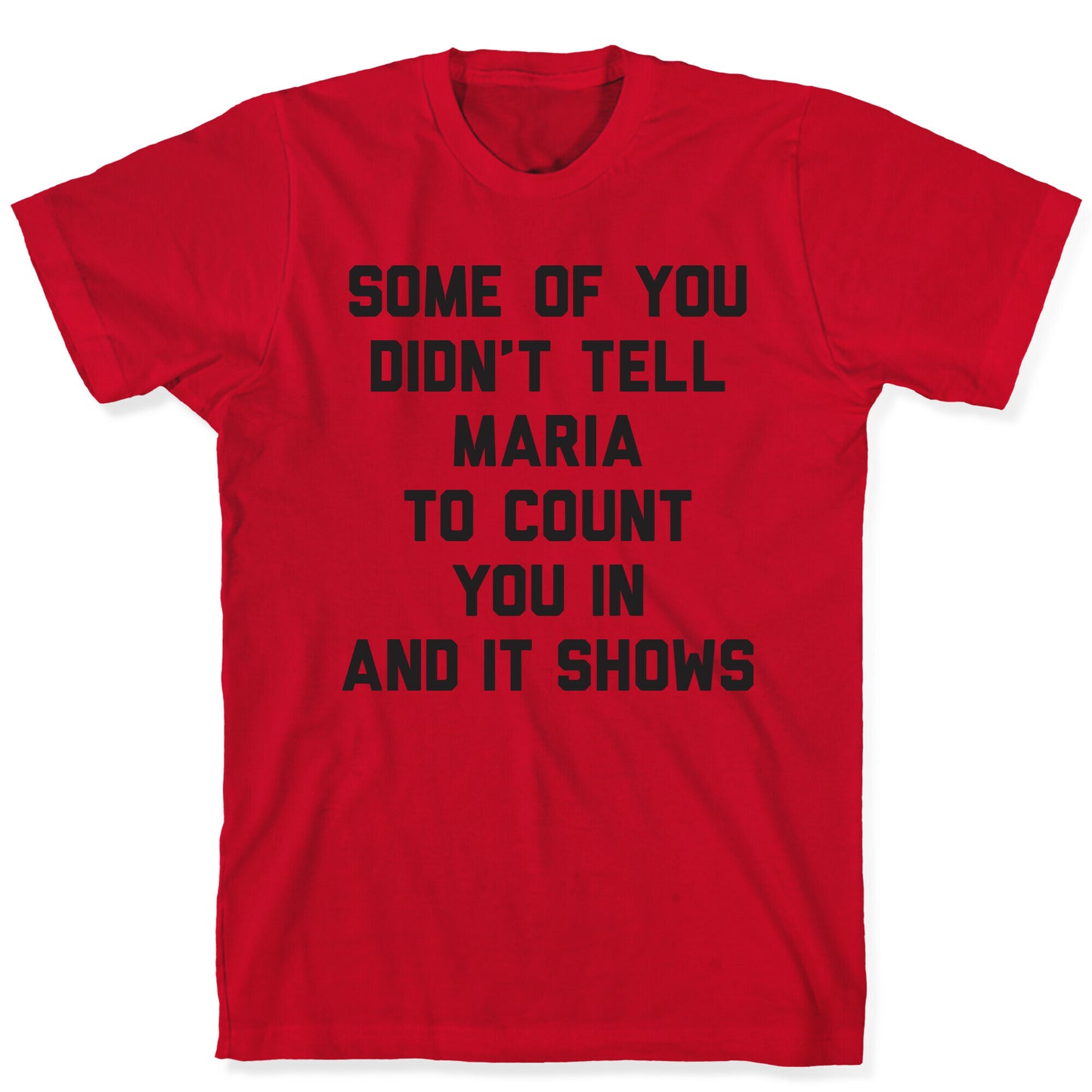 Some Of You Didn't Tell Maria To Count You In And It Shows T-Shirt