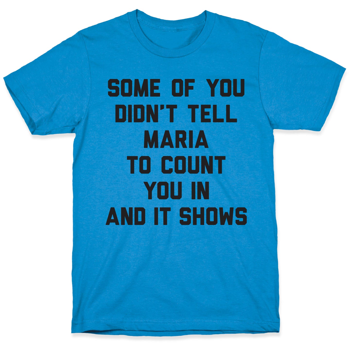 Some Of You Didn't Tell Maria To Count You In And It Shows T-Shirt