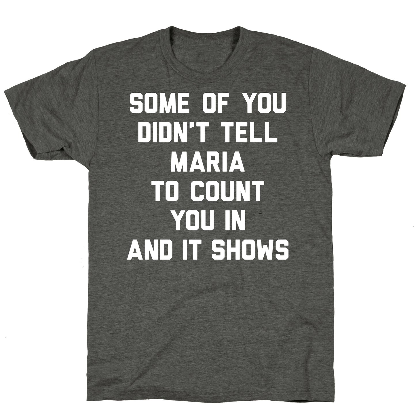 Some Of You Didn't Tell Maria To Count You In And It Shows Unisex Triblend Tee