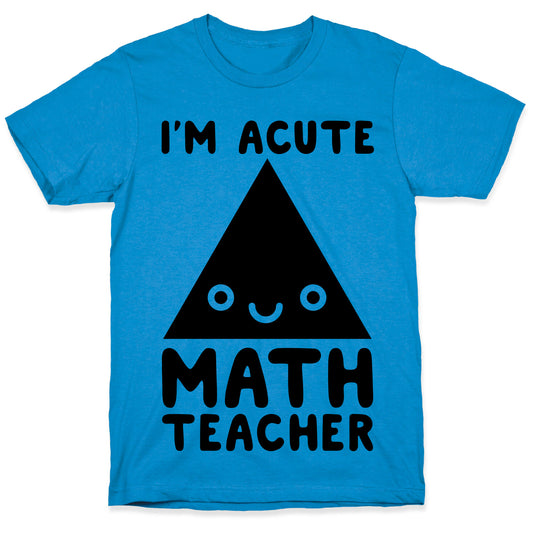 I'm ACUTE Math Teacher T-Shirt