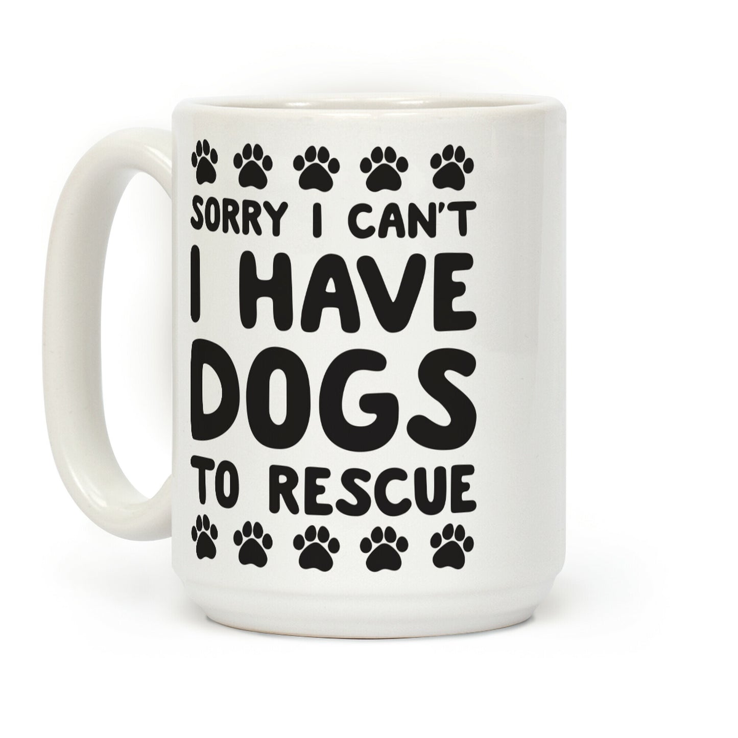 Sorry I Can't I Have Dogs To Rescue Coffee Mug
