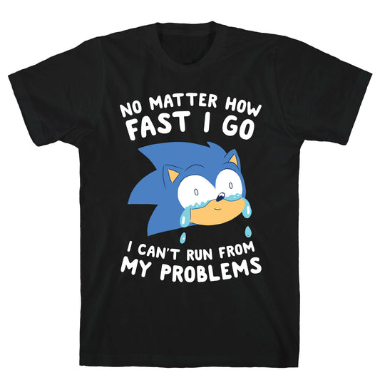 Sonic Can't Run From His Problems T-Shirt
