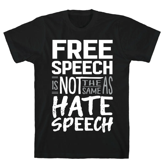 Free Speech Is NOT The Same As Hate Speech T-Shirt