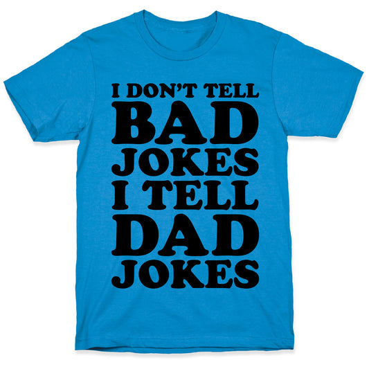 I Don't Tell Bad Jokes I Tell Dad Jokes T-Shirt