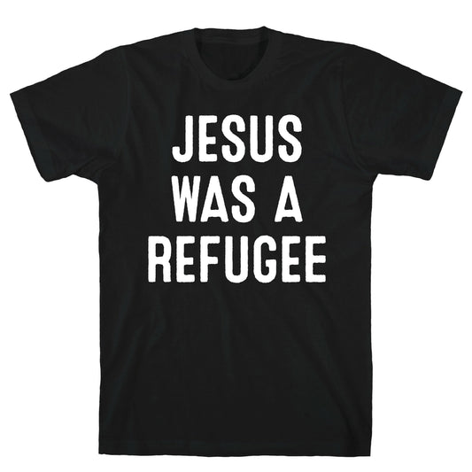 Jesus Was A Refugee T-Shirt