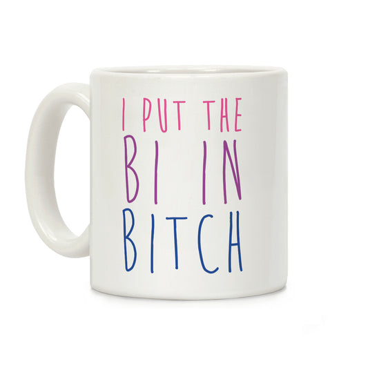 I Put the Bi in Bitch Coffee Mug