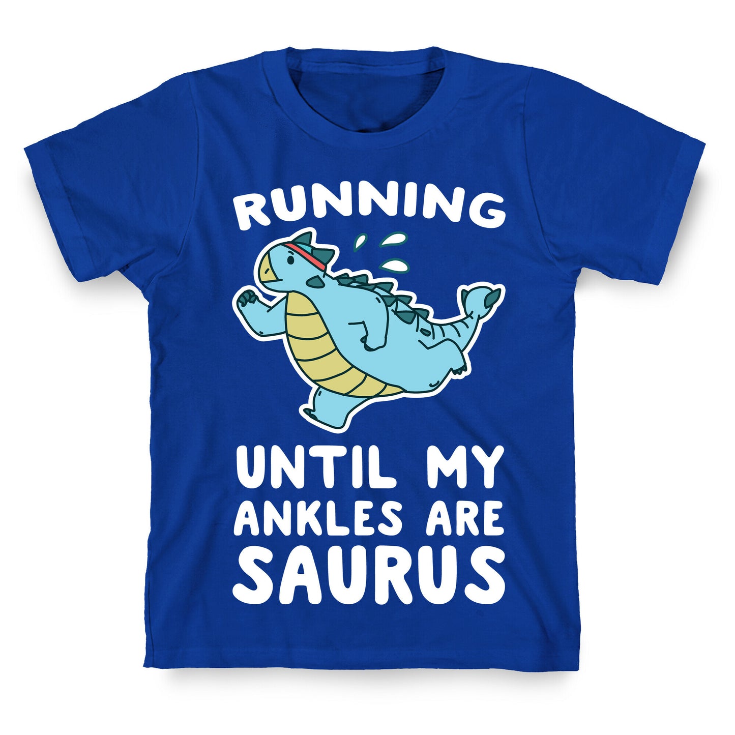 Running Until My Ankles are Saurus T-Shirt