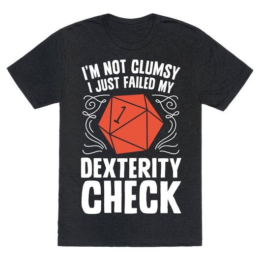 I'm Not Clumsy, I Just Failed My Dexterity Check Unisex Triblend Tee