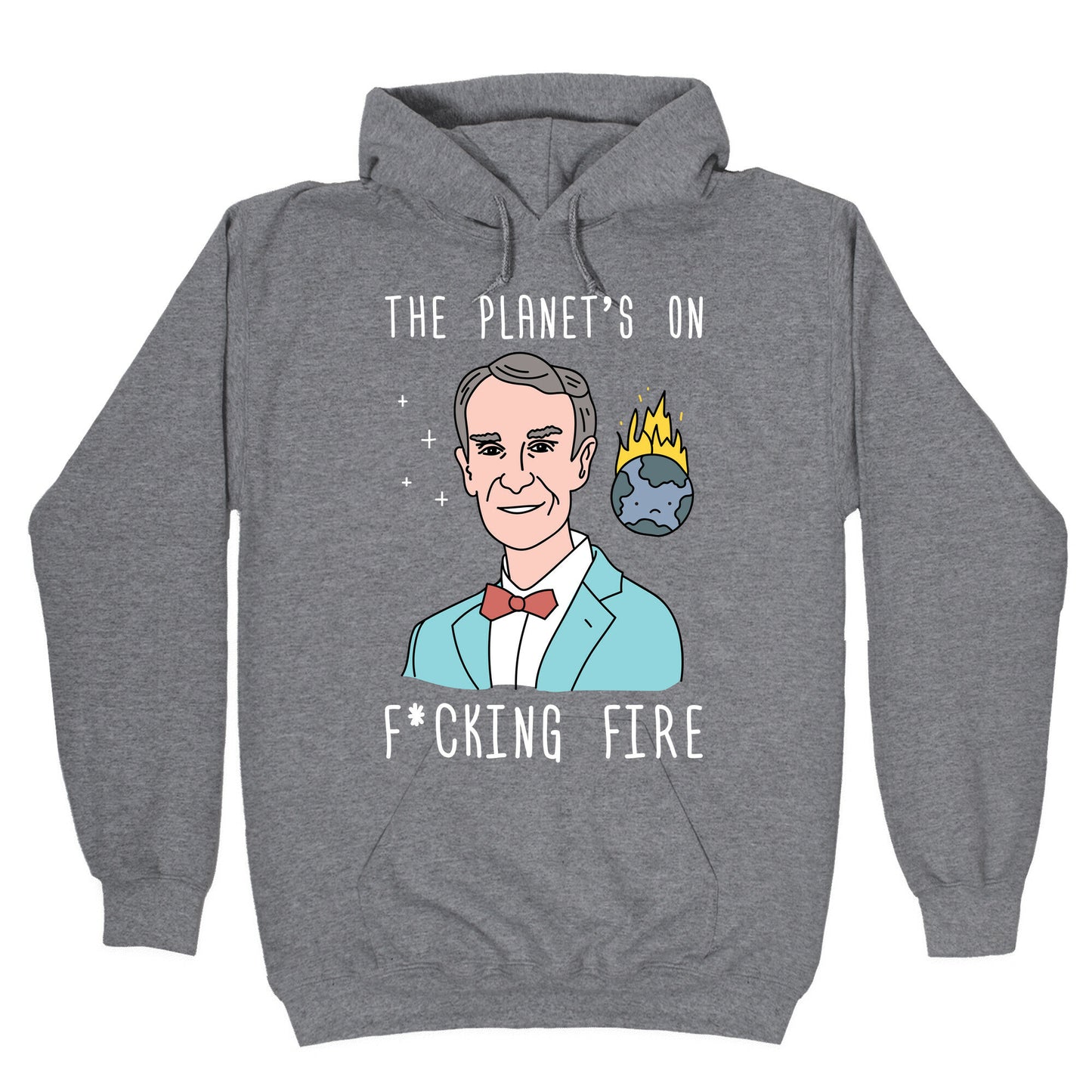 The Planet's On F*cking Fire - Bill Nye Hoodie