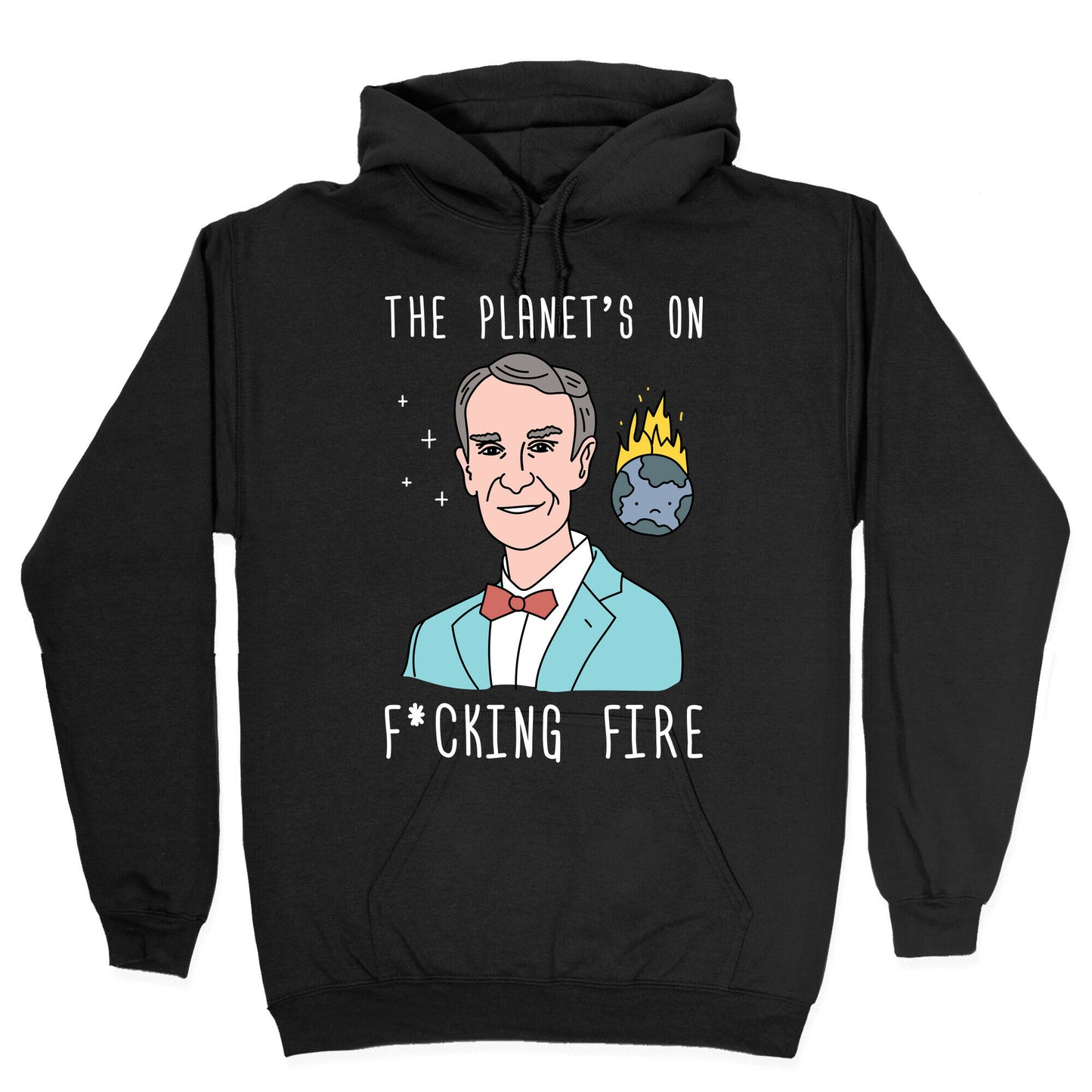 The Planet's On F*cking Fire - Bill Nye Hoodie