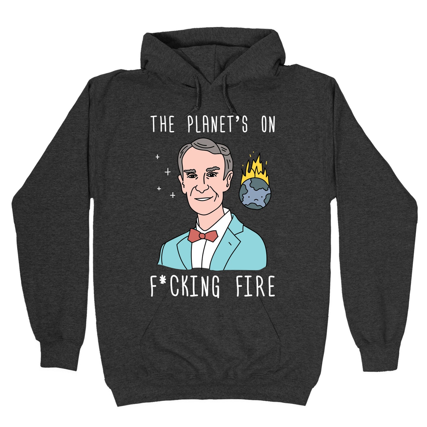 The Planet's On F*cking Fire - Bill Nye Hoodie