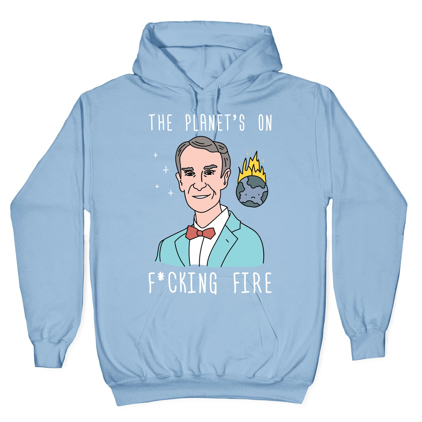 The Planet's On F*cking Fire - Bill Nye Hoodie