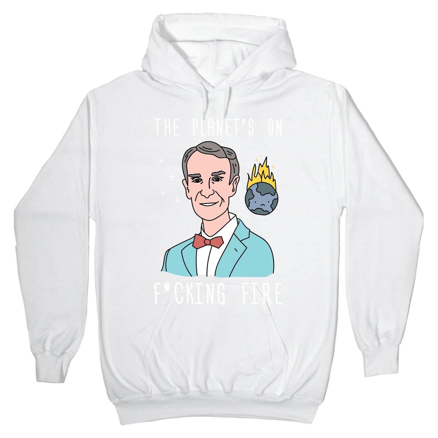 The Planet's On F*cking Fire - Bill Nye Hoodie