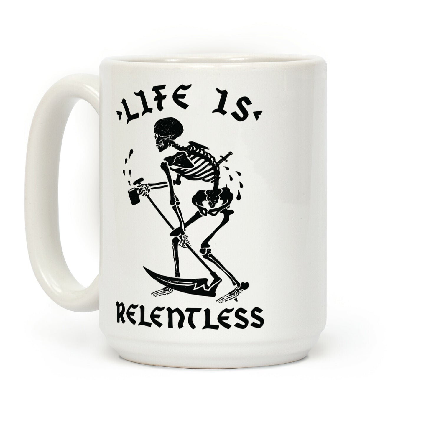 Life Is Relentless Skeleton Drinking Coffee Coffee Mug