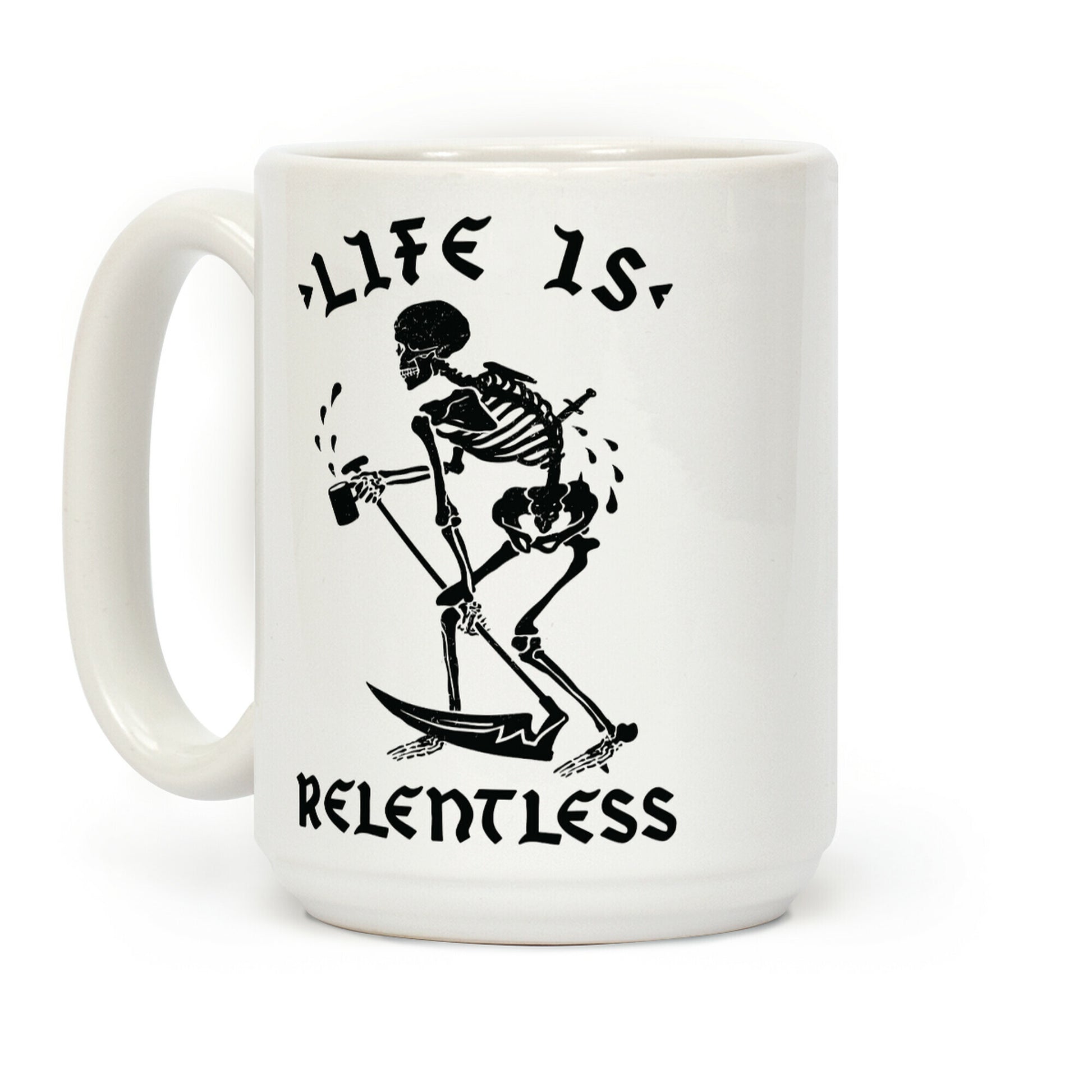 Life Is Relentless Skeleton Drinking Coffee Coffee Mug