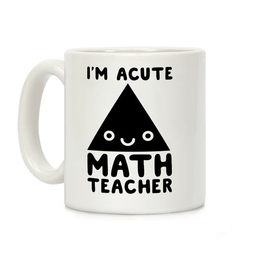 I'm ACUTE Math Teacher Coffee Mug
