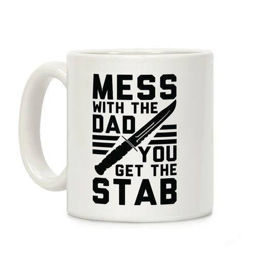 Mess with the Dad You Get the Stab Coffee Mug
