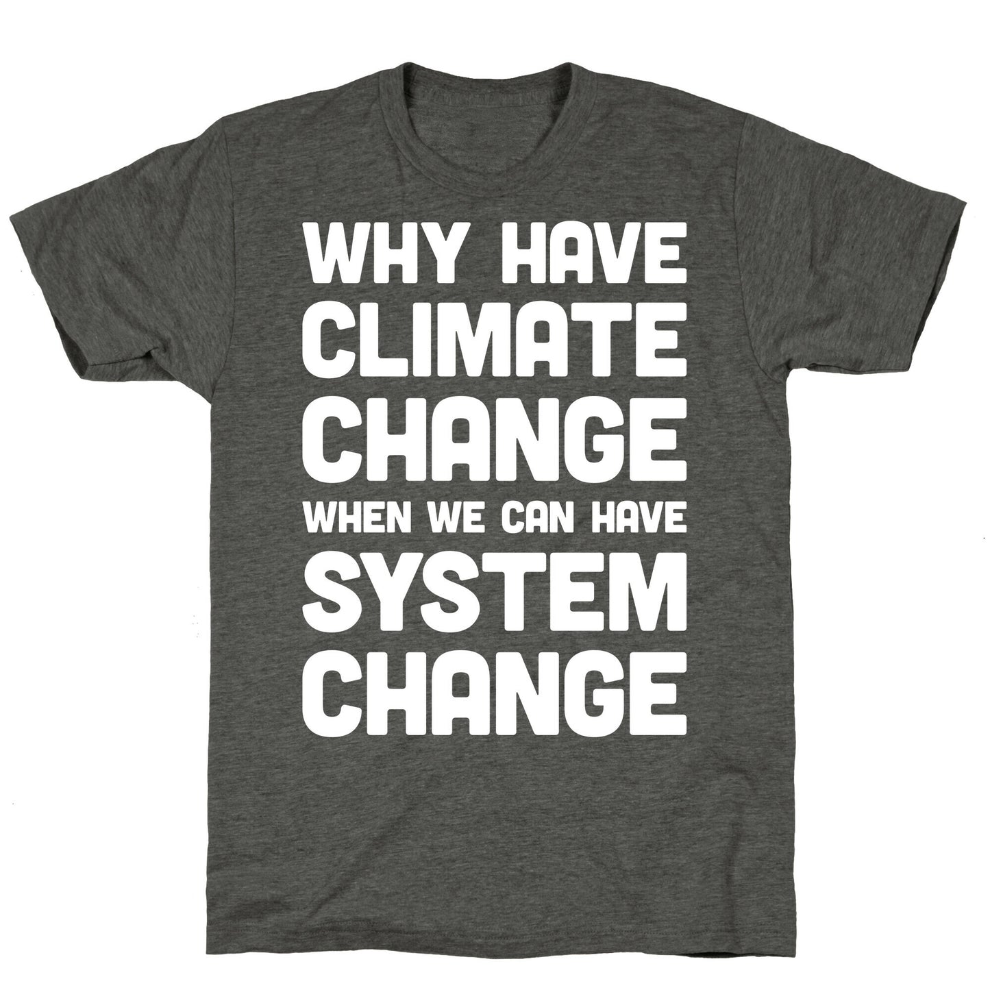 Why Have Climate Change When We Can Have System Change Unisex Triblend Tee