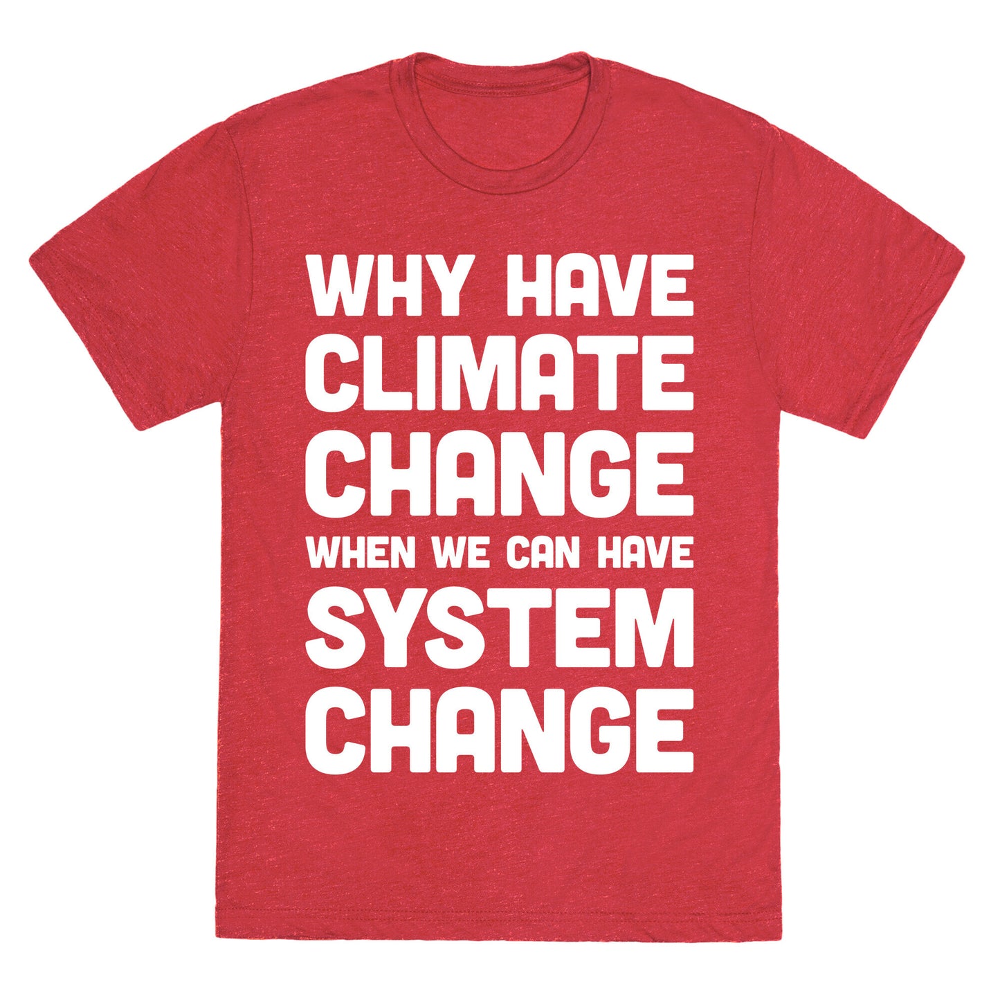 Why Have Climate Change When We Can Have System Change Unisex Triblend Tee