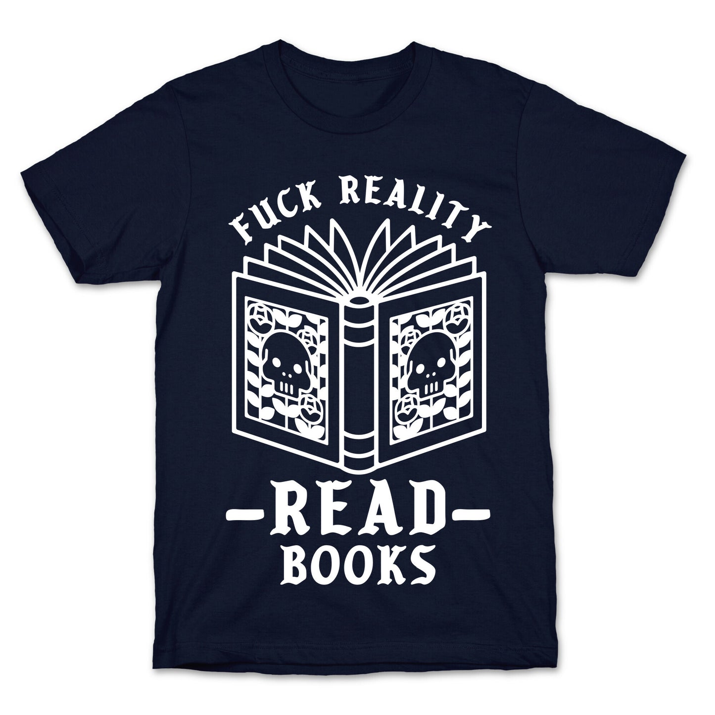 Fuck Reality Read Books T-Shirt