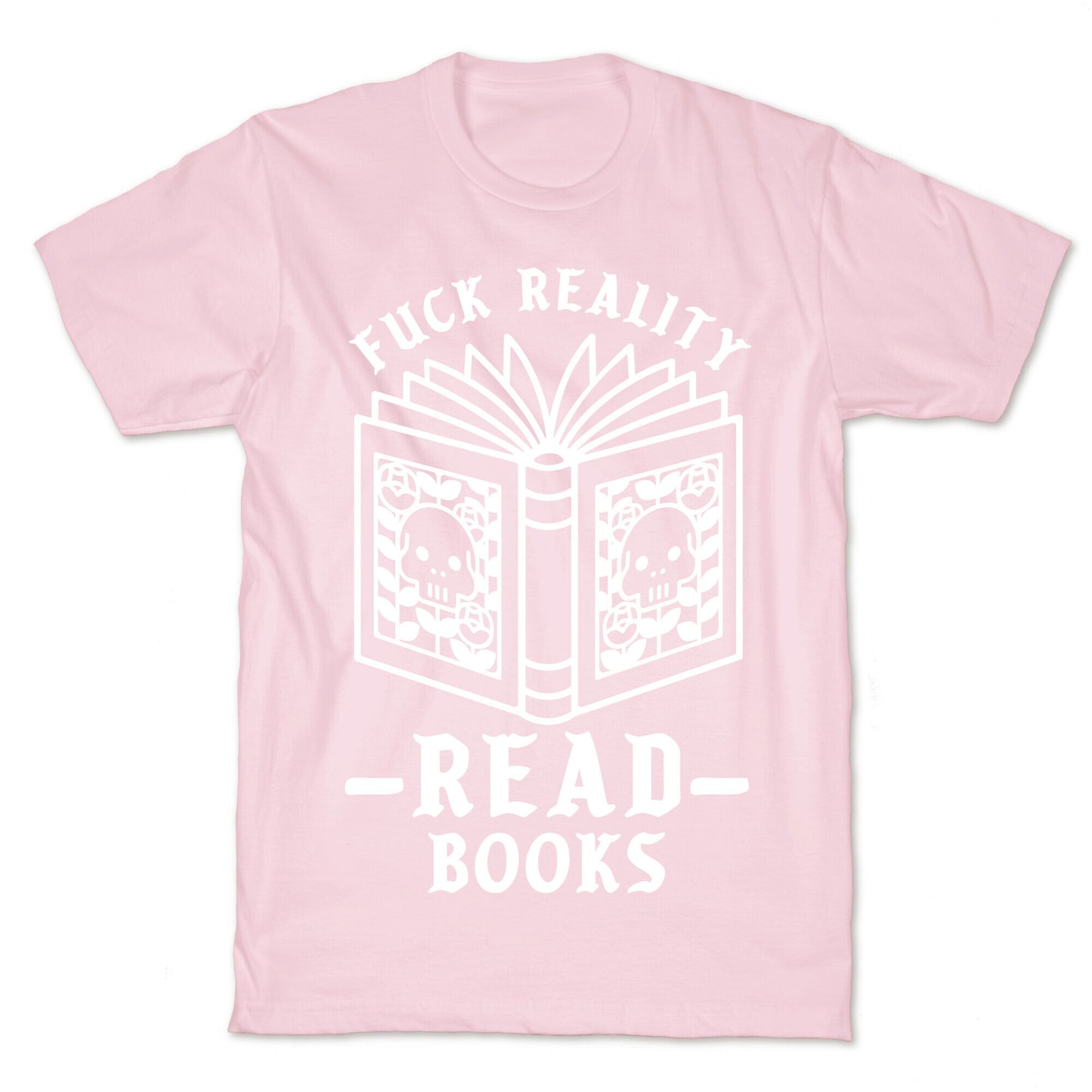 Fuck Reality Read Books T-Shirt