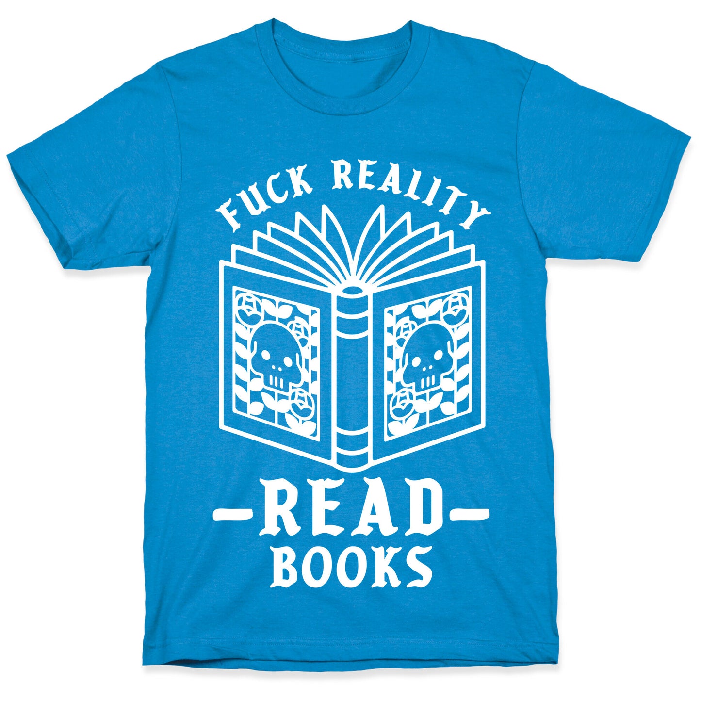 Fuck Reality Read Books T-Shirt